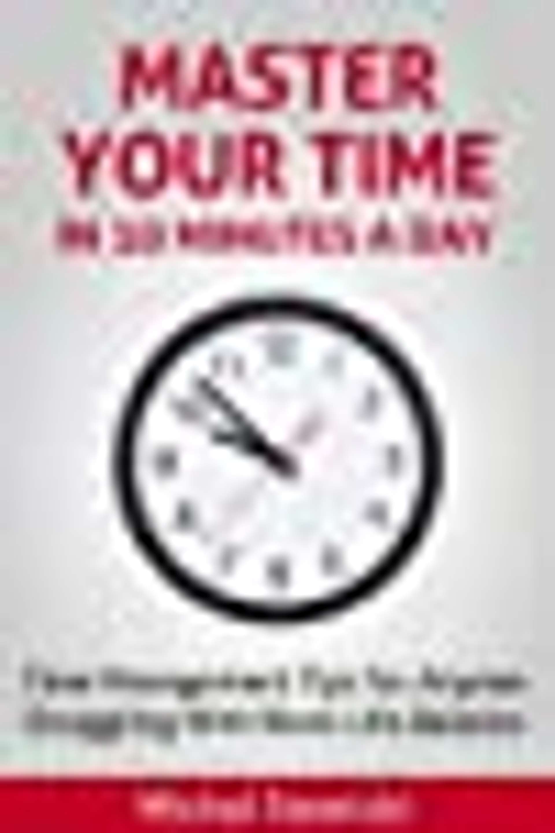 Cover of Master Your Time In 10 Minutes a Day