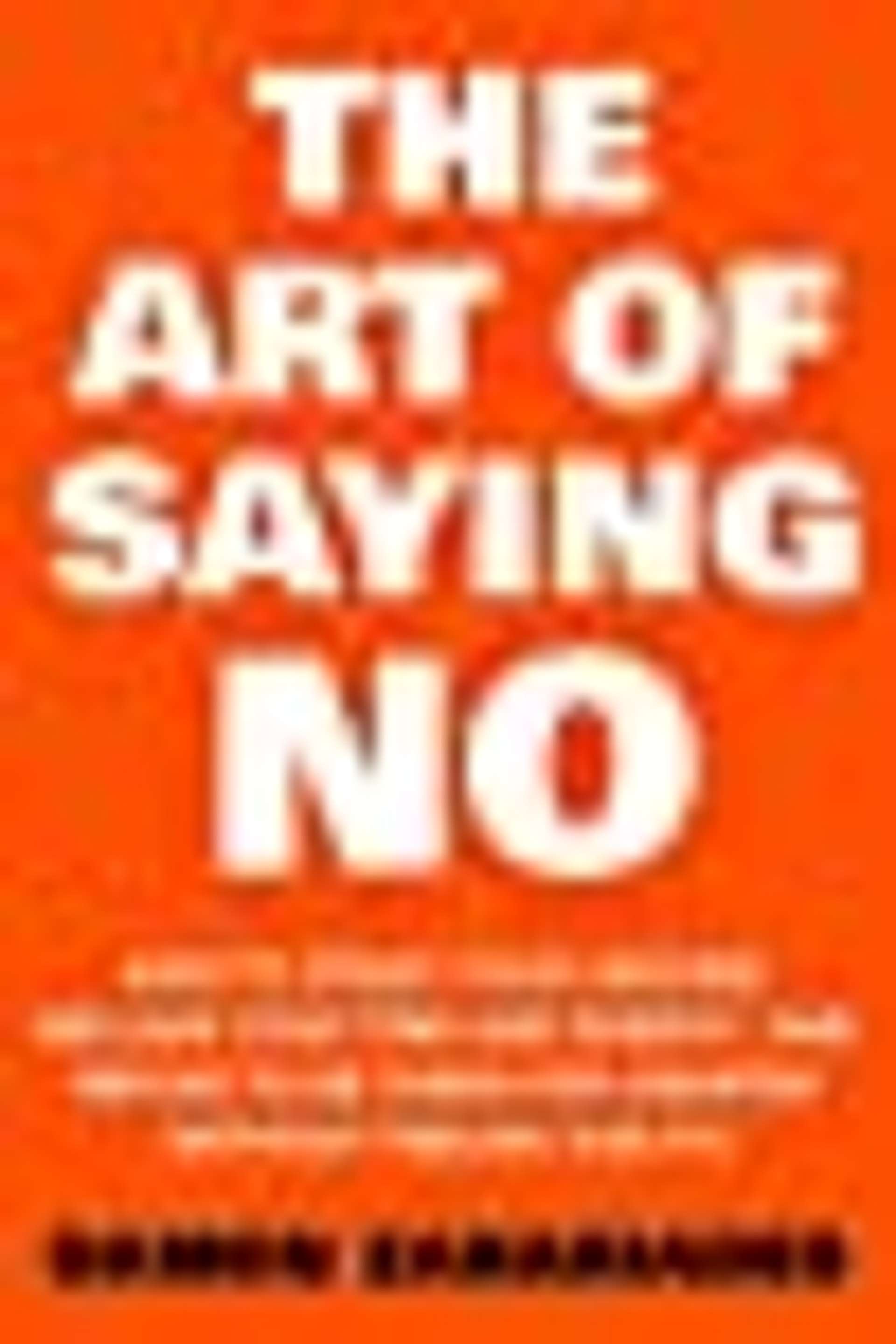 Cover of The Art Of Saying NO